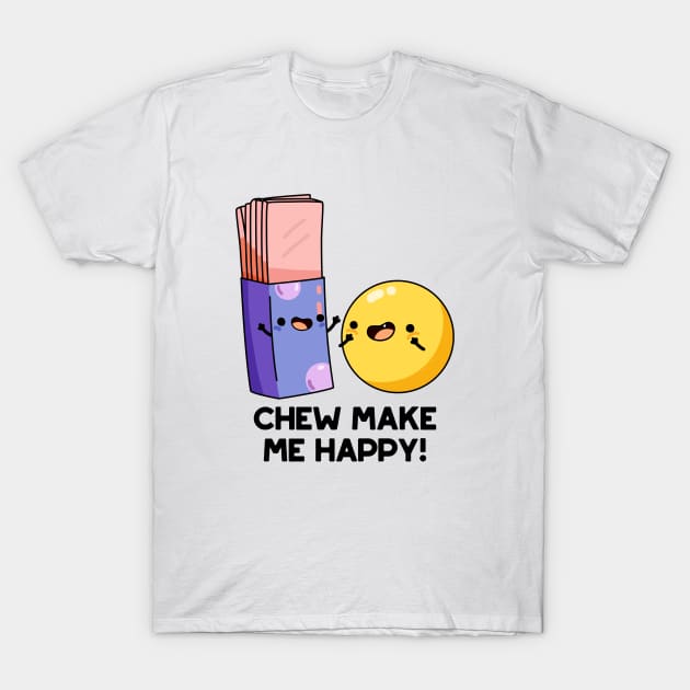 Chew Make Me Happy Funny Candy Pun T-Shirt by punnybone